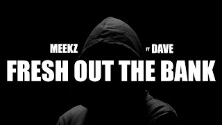 Meekz ft Dave - Fresh Out The Bank (Lyrics)