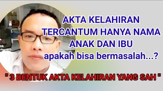 Download Lagu Akta Kelahiran Hanya tercantum nama Anak dan Ibu, apakah bisa bermasalah ke depannya? MP3
