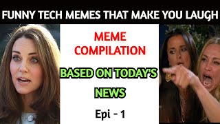 Funny Tech Memes That You Cant Miss Funny Memes Jun 20 Techtalktv Today Video Todays News