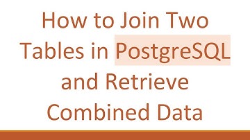 How to Join Two Tables in PostgreSQL and Retrieve Combined Data