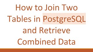 How to Join Two Tables in PostgreSQL and Retrieve Combined Data