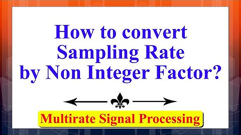 How to convert Sampling Rate by Non Integer Factor? | Multirate Signal Processing
