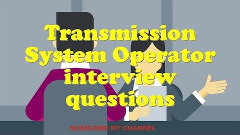 Transmission System Operator interview questions