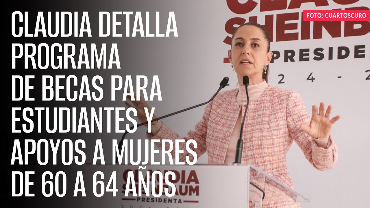 Claudia detalla programa de becas para estudiantes y apoyos a mujeres ...
