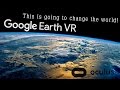 Google Earth VR - This Is Going To Change The World! (Oculus + Touch)