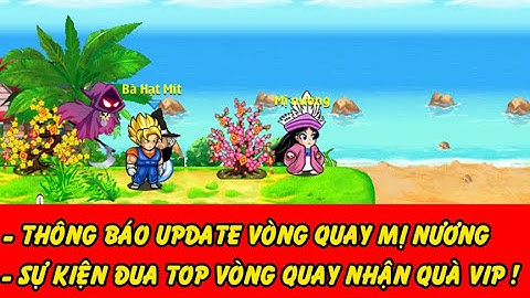 Hồi Ức Ngọc Rồng - Review Sự Kiện Vòng Quay Mị Nương Mới, Đua Top Vòng Quay Nhận Sét Kích Hoạt
