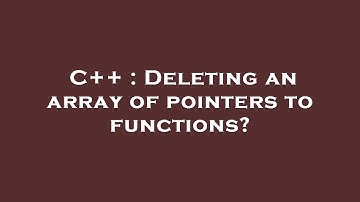 C++ : Deleting an array of pointers to functions?
