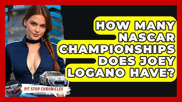 How Many NASCAR Championships Does Joey Logano Have? - Pit Stop Chronicles