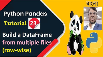 Python Pandas Tutorial 23 : Build a DataFrame from multiple files row wise | Aksadur | Bangla