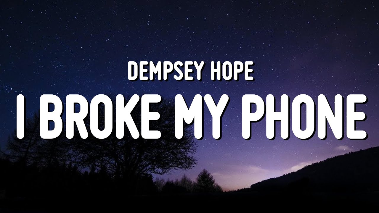 dempsey hope i broke my phone (Lyrics) YouTube