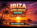 Afro House 2026 🌴 Ibiza Music | Ultimate Sunset Vibes &amp; Deep Groove Mix