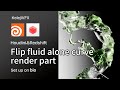 Flip fluid alone curve render part