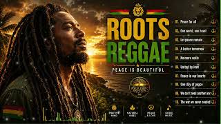 BEST ROOTS REGGAE 2026 🌿 Peace Is Beautiful | Positive Vibes, Deep Roots & Conscious Music