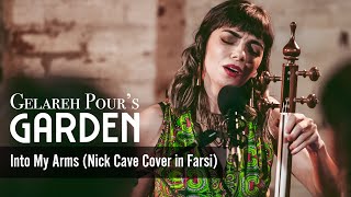 Into My Arms (Nick Cave cover in Farsi) Gelareh Pour's Garden Live at Bakehouse