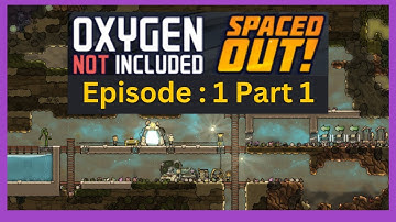 Oxygen Not Included || Episode 1 Part 1 || Getting started || spaced out