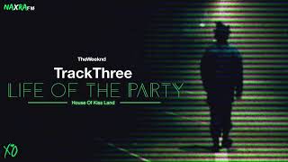 The Weeknd - Track 3: Life Of The Party (House of Kiss Land Concept Album)