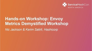 Hands-on Workshop: Envoy Metrics Demystified Workshop - Nic Jackson & Kerim Satirli, Hashicorp