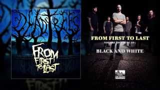 Video thumbnail of "FROM FIRST TO LAST - Black And White"