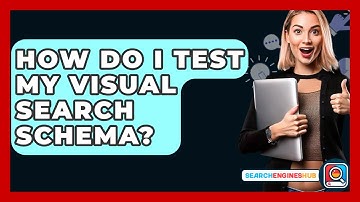 How Do I Test My Visual Search Schema? - SearchEnginesHub.com