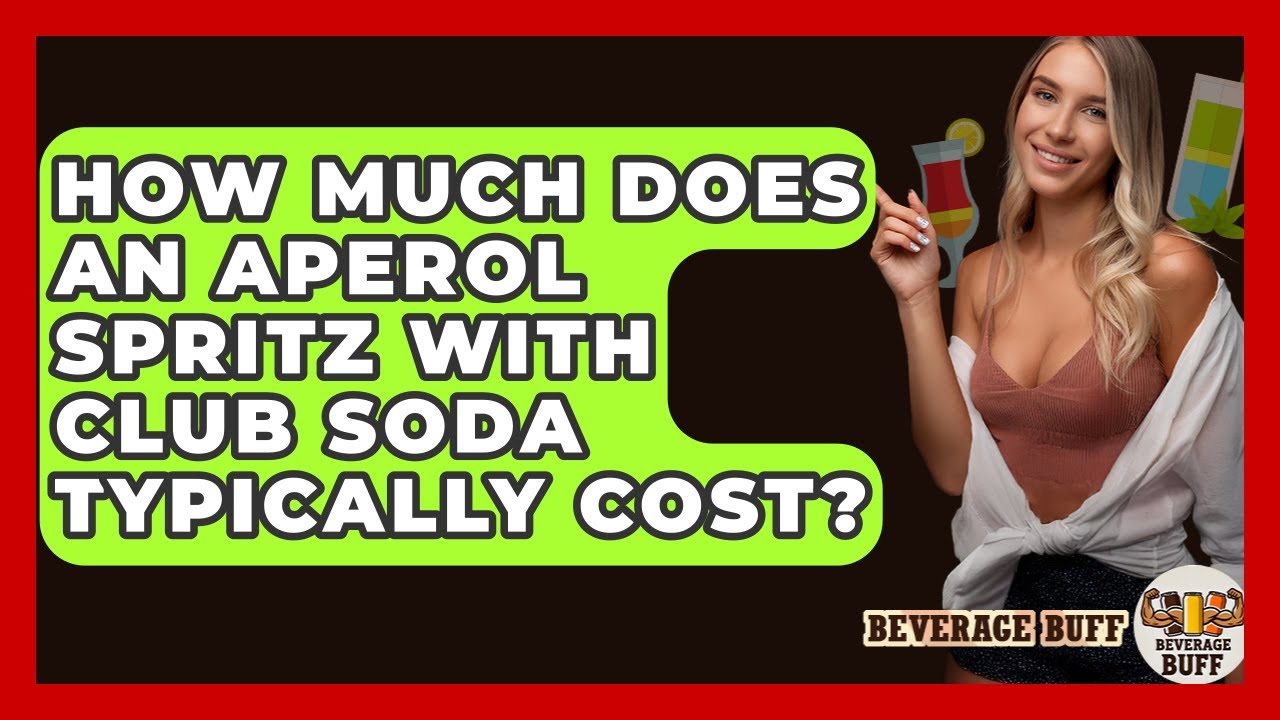 How Much Does An Aperol Spritz With Club Soda Typically Cost? - Beverage Buff
