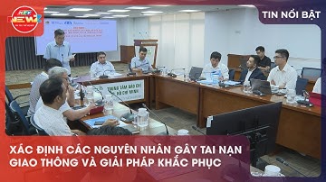 XÁC ĐỊNH CÁC NGUYÊN NHÂN GÂY TAI NẠN GIAO THÔNG VÀ GIẢI PHÁP KHẮC PHỤC