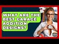 What Are The Best Garage Addition Designs? - Home Investing Experts