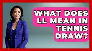 What Does LL Mean In Tennis Draw? - The Racket Xpert
