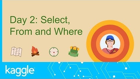 SQL Summer Camp: Select, From and Where| Kaggle
