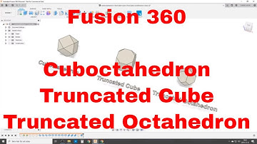 Cuboctahedron & Truncated Cube & Truncated Octahedron - Easy in Fusion 360 - No Math or Angles