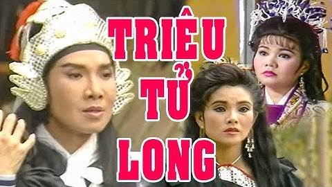 Hồ Quảng | TRIỆU TỬ LONG (Vũ Linh, Ngọc Huyền, Chí Linh, Vân Hà, Hồng Nhung) TĐ | Cải Lương Tôi Yêu