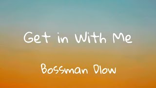 BossMan Dlow - Get in With Me(Lyrics)