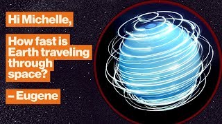 How fast is Earth traveling through space? That depends. | Michelle Thaller | Big Think