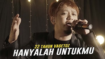 Vagetoz - Hanyalah Untukmu (Live 22 Tahun Vagetoz)