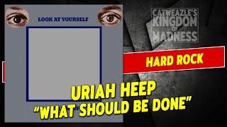 Uriah Heep: &quot;What Should Be Done&quot; (1971)