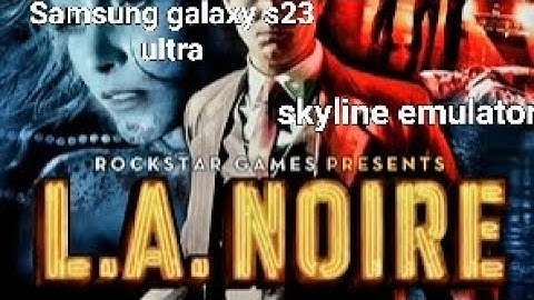 L.A. Noire skyline emulator 30fps Samsung galaxy s23 ultra