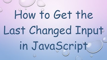 How to Get the Last Changed Input in JavaScript