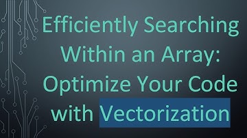 Efficiently Searching Within an Array: Optimize Your Code with Vectorization