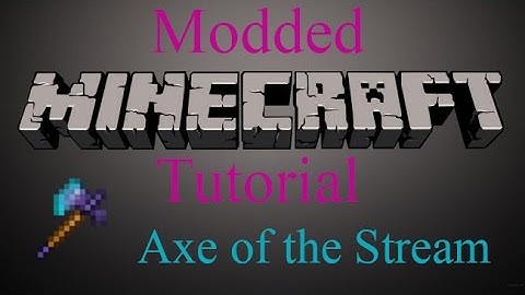 Modded Minecraft Tutorial - Axe of the Stream