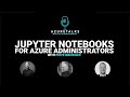 Azuretalks podcast 009  jupyter notebooks for azure administrators