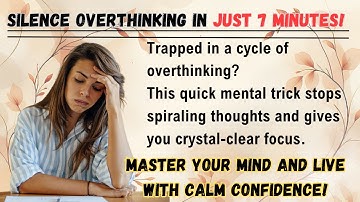 How to Stop Overthinking: Break Free from the Mental Loop in 7 Minutes