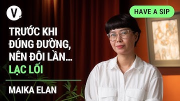 Trước khi đúng đường, nên đôi lần… lạc lối - Nhiếp ảnh gia Maika Elan | #HaveASip 110