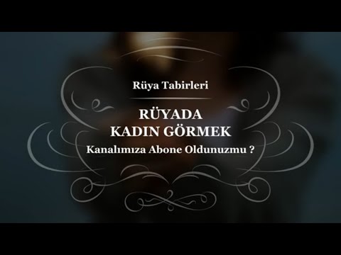 Rüyada Kadın Görmek, Güzel, Çirkin, Yaşlı | Rüya Tabirleri