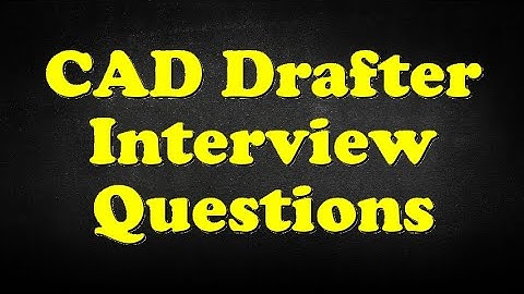 CAD Drafter Interview Questions