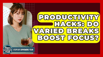 Productivity Hacks: Do Varied Breaks Boost Focus? - Steps to Sophomore Year