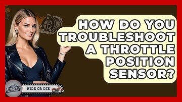 How Do You Troubleshoot A Throttle Position Sensor? - Ride or Die Motorcycles