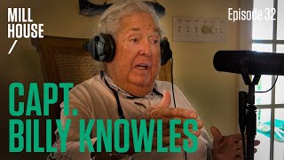 Capt. Billy Knowles | Mill House Podcast - Episode 32