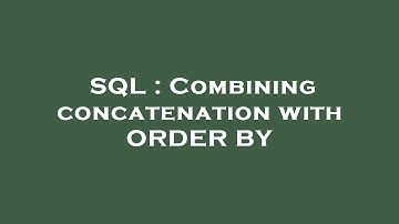 SQL : Combining concatenation with ORDER BY