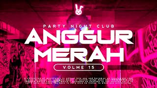 ANGGUR MERAH PARTY NIGHT CLUB VOLME 15 - MIXTAPE FULL BASS MENGKANE DJ PRO