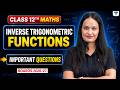 Inverse Trigonometric Functions: Important Questions | Class 12 Maths | Shivani Ma'am