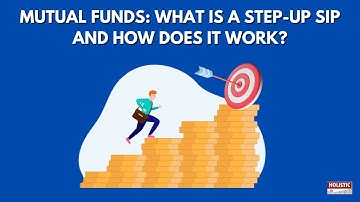 Mutual Funds: What is a step-up SIP and how does it work? | Holistic Investment